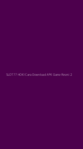 Tampilan Antarmuka Aplikasi Slot77 Hoki Cara Download Apk Game Resmi - 2