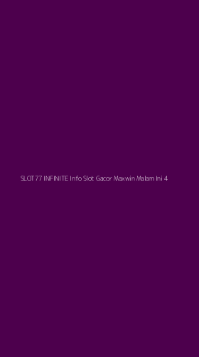 Tampilan Antarmuka Aplikasi Slot77 Infinite Info Slot Gacor Maxwin Malam Ini - 4