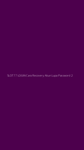 Tampilan Antarmuka Aplikasi Slot77 Login Cara Recovery Akun Lupa Password - 2