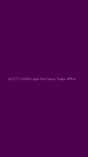 Tampilan Antarmuka Aplikasi Slot77 Login Login Slot Gacor Tanpa Vpn - 4