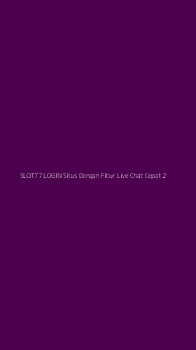 Tampilan Antarmuka Aplikasi Slot77 Login Situs Dengan Fitur Live Chat Cepat - 2