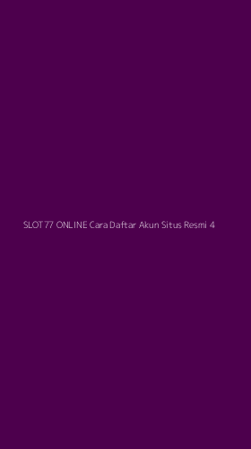 Tampilan Antarmuka Aplikasi Slot77 Online Cara Daftar Akun Situs Resmi - 4