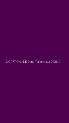 Tampilan Antarmuka Aplikasi Slot77 Online Dana Terpercaya 2026 - 2