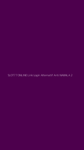 Tampilan Antarmuka Aplikasi Slot77 Online Link Login Alternatif Anti Nawala - 2