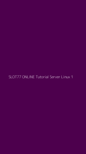 Tampilan Antarmuka Aplikasi Slot77 Online Tutorial Server Linux - 1