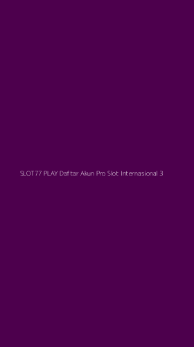 Tampilan Antarmuka Aplikasi Slot77 Play Daftar Akun Pro Slot Internasional - 3