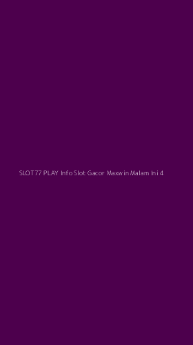 Tampilan Antarmuka Aplikasi Slot77 Play Info Slot Gacor Maxwin Malam Ini - 4