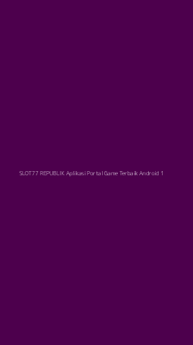 Tampilan Antarmuka Aplikasi Slot77 Republik Aplikasi Portal Game Terbaik Android - 1