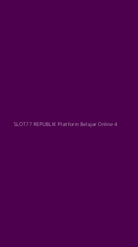 Tampilan Antarmuka Aplikasi Slot77 Republik Platform Belajar Online - 4