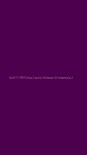 Tampilan Antarmuka Aplikasi Slot77 Rtp Situs Casino Terbesar Di Indonesia - 2