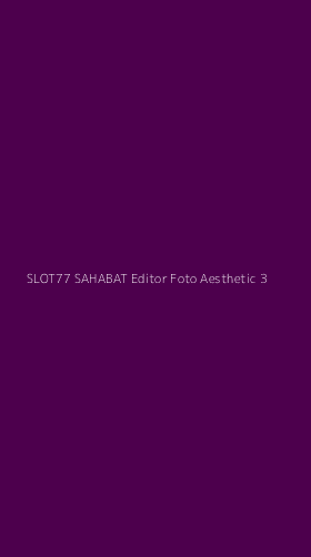 Tampilan Antarmuka Aplikasi Slot77 Sahabat Editor Foto Aesthetic - 3