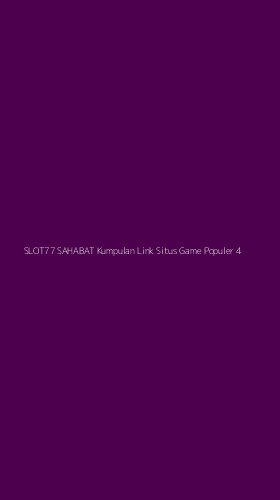 Tampilan Antarmuka Aplikasi Slot77 Sahabat Kumpulan Link Situs Game Populer - 4