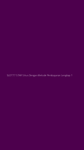 Tampilan Antarmuka Aplikasi Slot77 Star Situs Dengan Metode Pembayaran Lengkap - 1