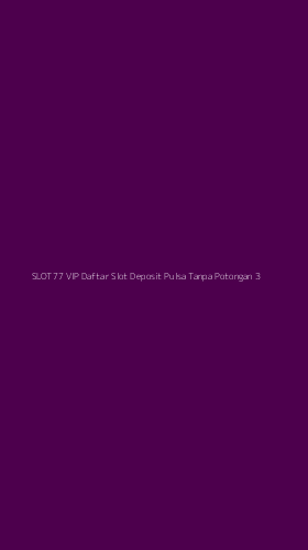 Tampilan Antarmuka Aplikasi Slot77 Vip Daftar Slot Deposit Pulsa Tanpa Potongan - 3