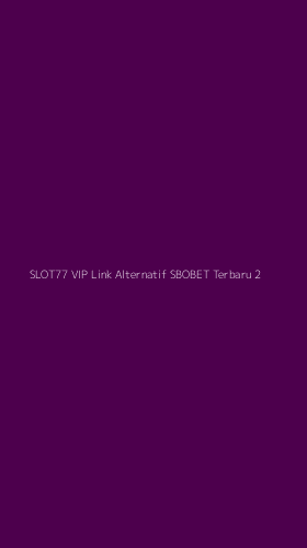 Tampilan Antarmuka Aplikasi Slot77 Vip Link Alternatif Sbobet Terbaru - 2