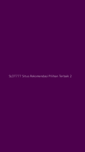 Tampilan Antarmuka Aplikasi Slot777 Situs Rekomendasi Pilihan Terbaik - 2