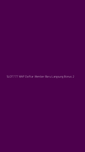 Tampilan Antarmuka Aplikasi Slot777 Wap Daftar Member Baru Langsung Bonus - 2