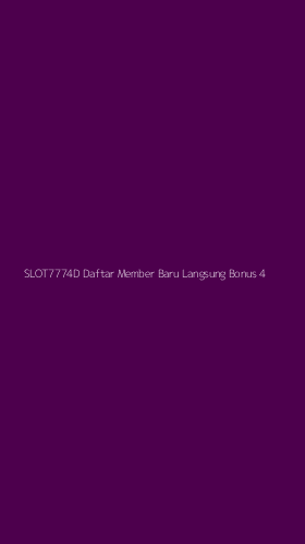 Tampilan Antarmuka Aplikasi Slot7774d Daftar Member Baru Langsung Bonus - 4