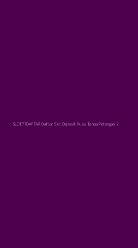 Tampilan Antarmuka Aplikasi Slot77daftar Daftar Slot Deposit Pulsa Tanpa Potongan - 2