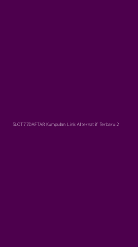 Tampilan Antarmuka Aplikasi Slot77daftar Kumpulan Link Alternatif Terbaru - 2