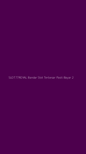 Tampilan Antarmuka Aplikasi Slot77royal Bandar Slot Terbesar Pasti Bayar - 2