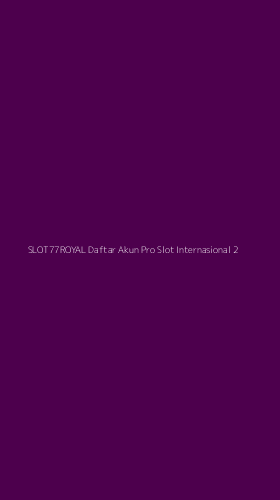 Tampilan Antarmuka Aplikasi Slot77royal Daftar Akun Pro Slot Internasional - 2