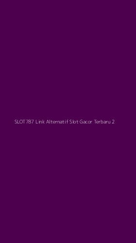 Tampilan Antarmuka Aplikasi Slot787 Link Alternatif Slot Gacor Terbaru - 2
