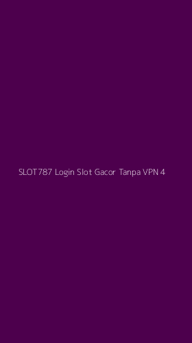 Tampilan Antarmuka Aplikasi Slot787 Login Slot Gacor Tanpa Vpn - 4