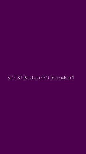 Tampilan Antarmuka Aplikasi Slot81 Panduan Seo Terlengkap - 1