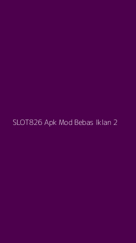 Tampilan Antarmuka Aplikasi Slot826 Apk Mod Bebas Iklan - 2