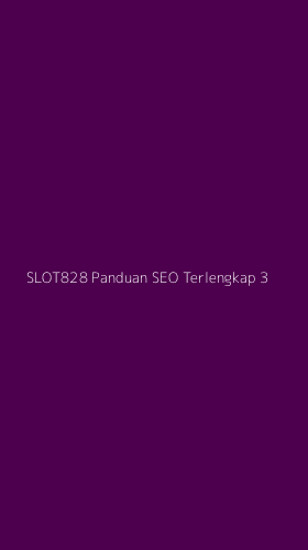 Tampilan Antarmuka Aplikasi Slot828 Panduan Seo Terlengkap - 3