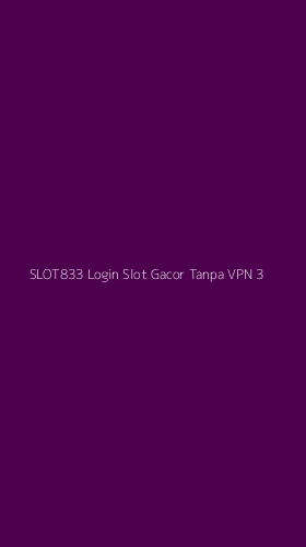 Tampilan Antarmuka Aplikasi Slot833 Login Slot Gacor Tanpa Vpn - 3