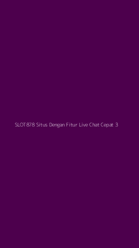 Tampilan Antarmuka Aplikasi Slot878 Situs Dengan Fitur Live Chat Cepat - 3