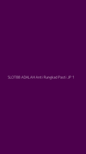 Tampilan Antarmuka Aplikasi Slot88 Adalah Anti Rungkad Pasti Jp - 1