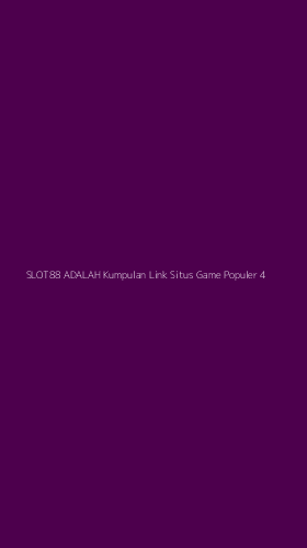 Tampilan Antarmuka Aplikasi Slot88 Adalah Kumpulan Link Situs Game Populer - 4