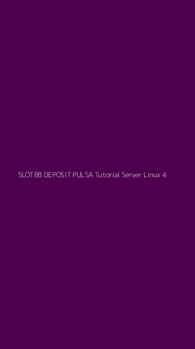 Tampilan Antarmuka Aplikasi Slot88 Deposit Pulsa Tutorial Server Linux - 4