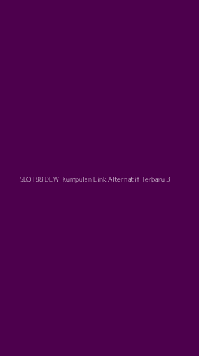 Tampilan Antarmuka Aplikasi Slot88 Dewi Kumpulan Link Alternatif Terbaru - 3