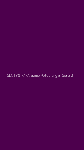 Tampilan Antarmuka Aplikasi Slot88 Fafa Game Petualangan Seru - 2