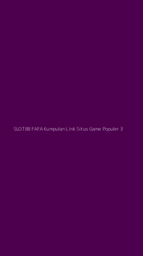 Tampilan Antarmuka Aplikasi Slot88 Fafa Kumpulan Link Situs Game Populer - 3