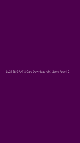 Tampilan Antarmuka Aplikasi Slot88 Gratis Cara Download Apk Game Resmi - 2