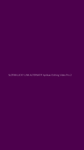 Tampilan Antarmuka Aplikasi Slot88 Lucky Link Alternatif Aplikasi Editing Video Pro - 2