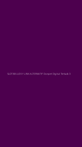 Tampilan Antarmuka Aplikasi Slot88 Lucky Link Alternatif Dompet Digital Terbaik - 3