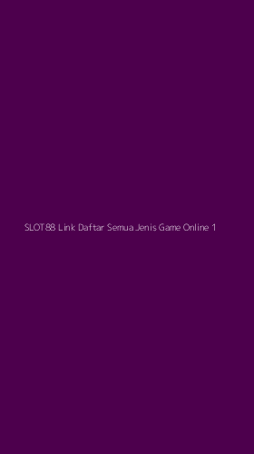 Tampilan Antarmuka Aplikasi Slot88 Link Daftar Semua Jenis Game Online - 1