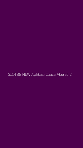 Tampilan Antarmuka Aplikasi Slot88 New Aplikasi Cuaca Akurat - 2