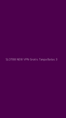 Tampilan Antarmuka Aplikasi Slot88 New Vpn Gratis Tanpa Batas - 3