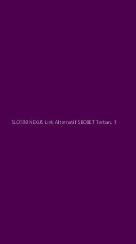Tampilan Antarmuka Aplikasi Slot88 Nexus Link Alternatif Sbobet Terbaru - 1