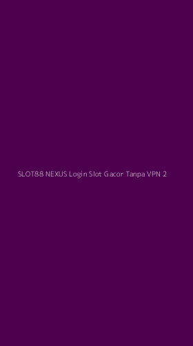 Tampilan Antarmuka Aplikasi Slot88 Nexus Login Slot Gacor Tanpa Vpn - 2