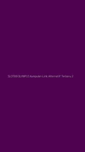 Tampilan Antarmuka Aplikasi Slot88 Olympus Kumpulan Link Alternatif Terbaru - 2
