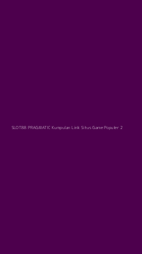 Tampilan Antarmuka Aplikasi Slot88 Pragmatic Kumpulan Link Situs Game Populer - 2