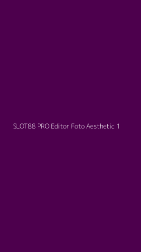 Tampilan Antarmuka Aplikasi Slot88 Pro Editor Foto Aesthetic - 1